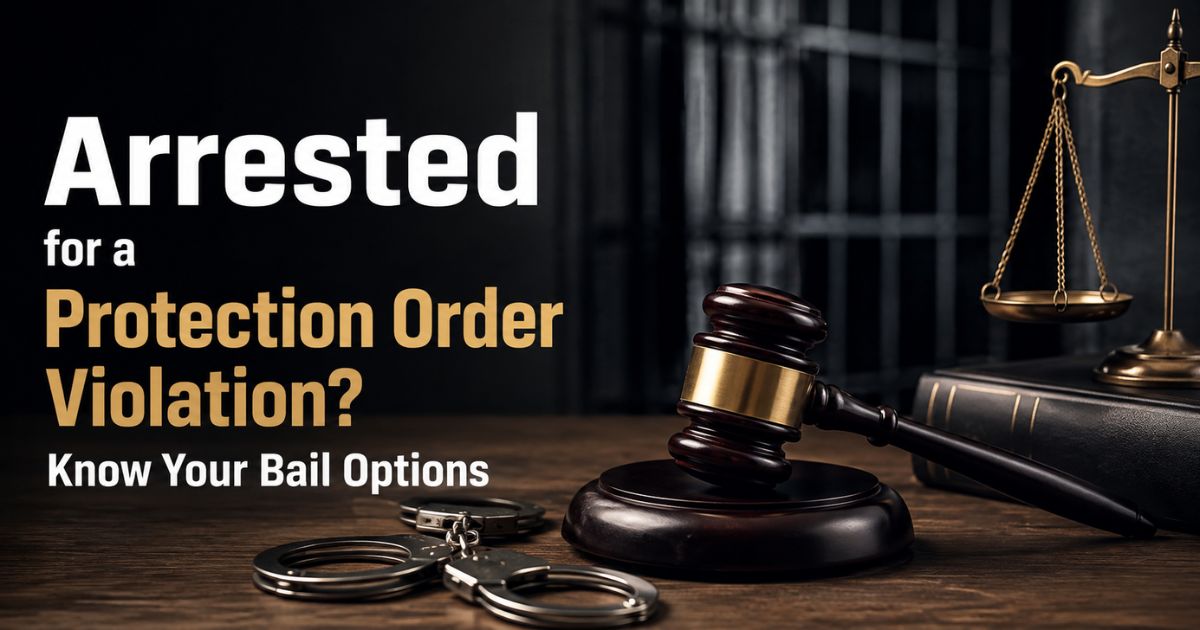 Arrested for a Protection Order Violation? Know Your Bail Options